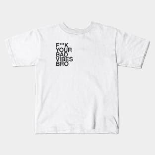 F**K your bad vibes bro quote Kids T-Shirt